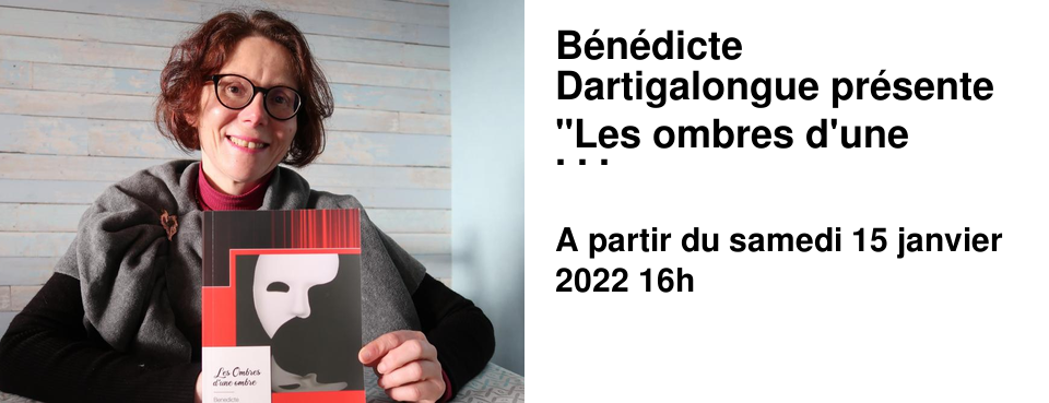 B�n�dicte Dartigalongue pr�sente "Les ombres d'une ombre" Samedi 15 janvier 16h