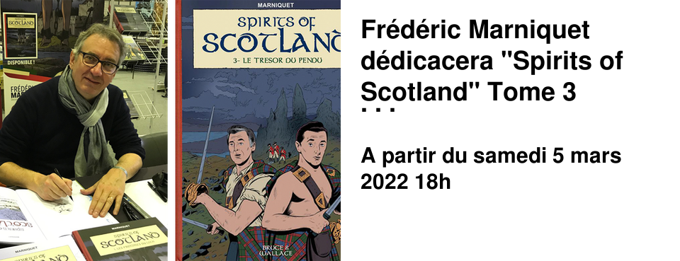Fr�d�ric Marniquet d�dicacera "Spirits of Scotland" Tome 3 Samedi 5 mars 14h30