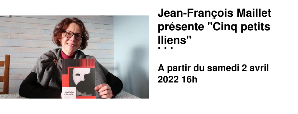 Jean-Fran�ois Maillet pr�sente "Cinq petits Iliens" Samedi 02 Avril 16h00