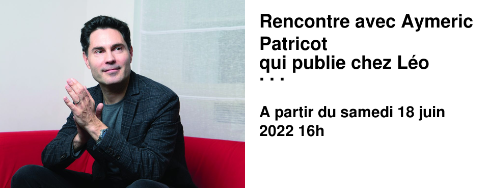 Rencontre avec Aymeric Patricot qui publie chez L�o Scheer "La viveuse" Samedi 18 Juin 2022 16h00