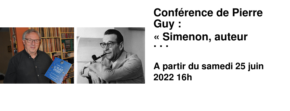 Conf�rence de Pierre Guy : � Simenon, auteur absolu � Samedi 25 Juin 2022 16h00 