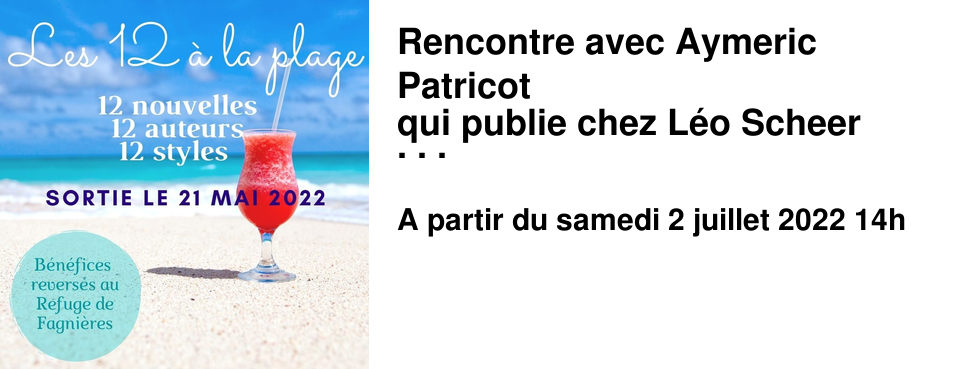 Rencontre avec Aymeric Patricot qui publie chez L�o Scheer "La viveuse" Samedi 2 Juillet 2022 14h00 D�dicaces du collectif Bien Livres � ch�lons : les 12 � la Plage !