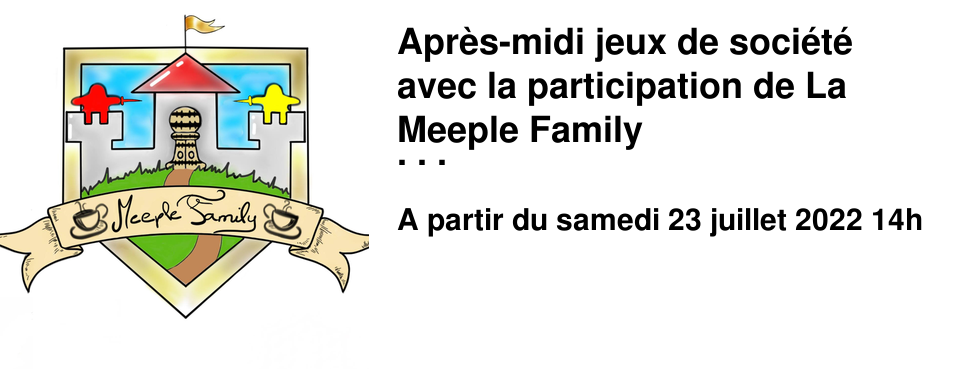 Apr�s-midi jeux de soci�t� avec la participation de La Meeple Family Samedi 23 Juillet 2022 � partir de 14h00