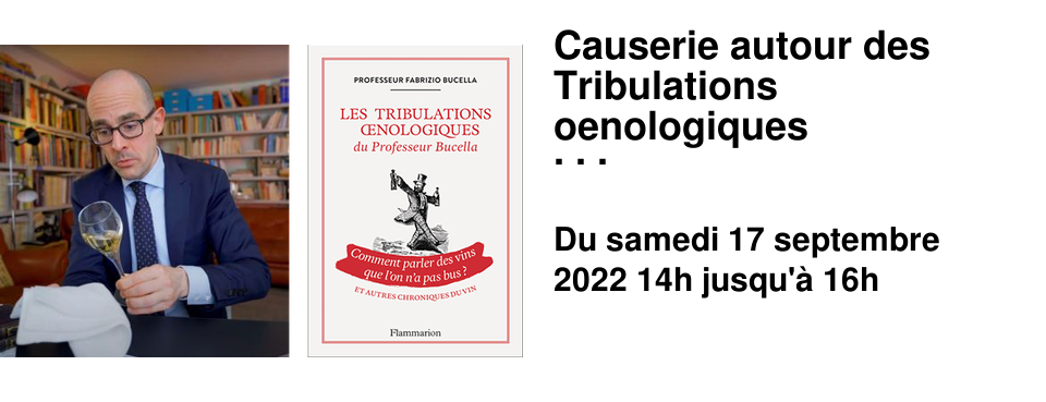 Causerie autour des Tribulations oenologiques du Professeur Bucella ! Samedi 17 Septembre 14h - 16h