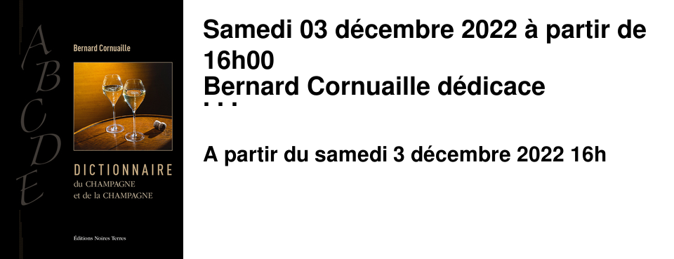 Samedi 03 d�cembre 2022 � partir de 16h00 Bernard Cornuaille d�dicace Dictionnaire du Champagne et de La Champagne