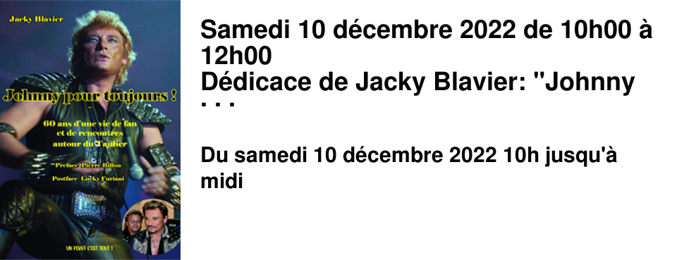 Samedi 10 d�cembre 2022 de 10h00 � 12h00 D�dicace de Jacky Blavier: "Johnny pour toujours"