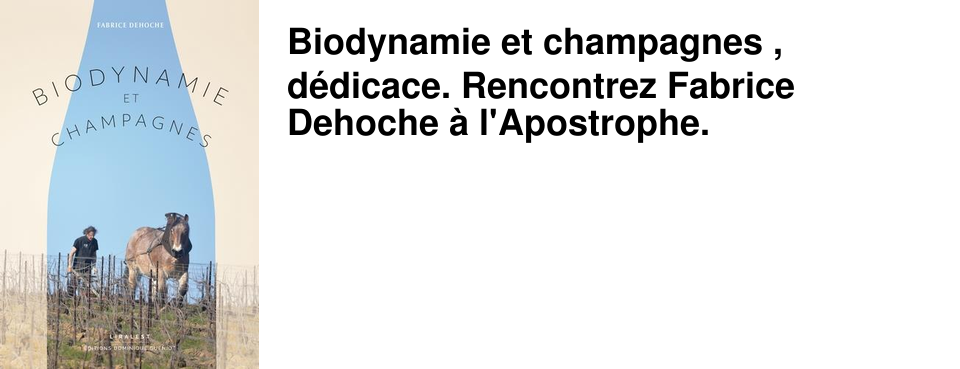 Biodynamie et champagnes , d�dicace. Rencontrez Fabrice Dehoche � l'Apostrophe.