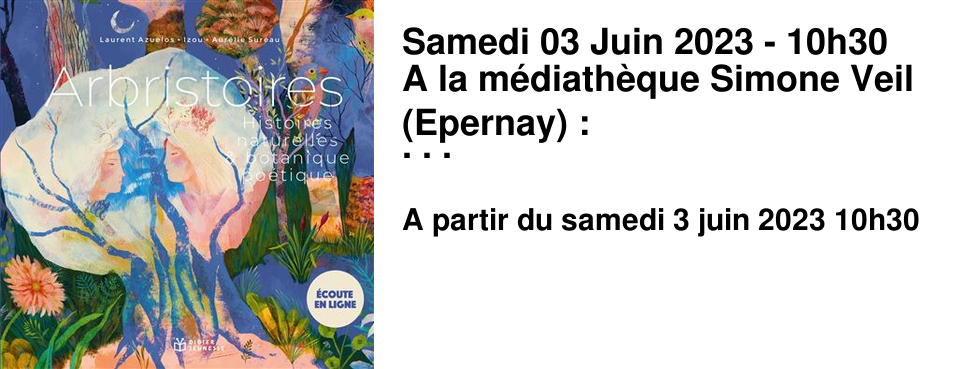 Samedi 03 Juin 2023 - 10h30 A la m�diath�que Simone Veil (Epernay) : rencontre - d�dicace avec Laurent Azuelos autour de son livre "Arbristoires".