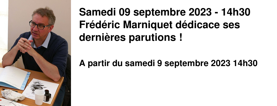 Samedi 09 septembre 2023 - 14h30 Fr�d�ric Marniquet d�dicace ses derni�res parutions !