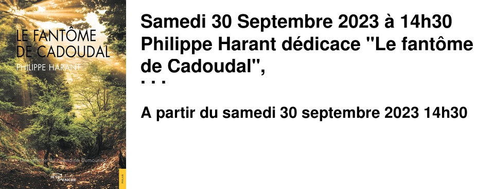 Samedi 30 Septembre 2023 � 14h30 Philippe Harant d�dicace "Le fant�me de Cadoudal", une nouvelle enqu�te du capitaine Dumouriez.