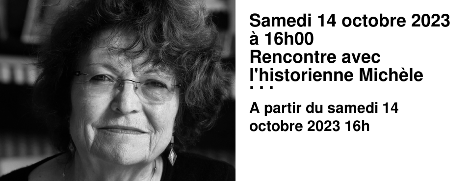 Samedi 14 octobre 2023 � 16h00 Rencontre avec l'historienne Mich�le Riot-Sarcey ! Historienne sp�cialiste des r�volutions du XIXe si�cle et de l'histoire du genre, entre autres, elle enseigne � l'universit� Paris-VIII.
