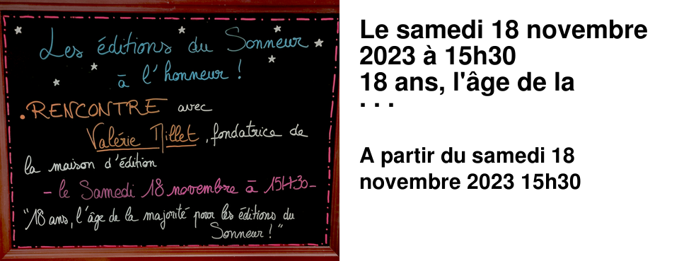 Le samedi 18 novembre 2023 � 15h30 18 ans, l'�ge de la majorit� pour les Editions du Sonneur. Venez � la rencontre de Val�rie Millet, fondatrice de la maison d'�dition. dans le cadre de la pr�sentation des �ditions du Sonneur en 3 dates.