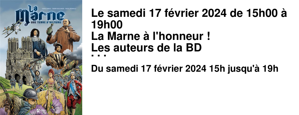 Le samedi 17 f�vrier 2024 de 15h00 � 19h00 La Marne � l'honneur ! Les auteurs de la BD "La Marne, une terre d'histoire" seront pr�sents pour une apr�s-midi de d�dicaces.
