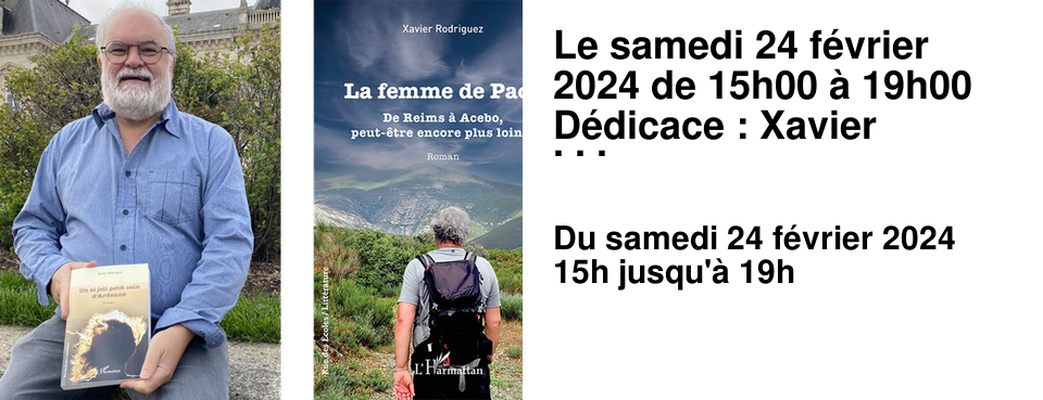 Le samedi 24 f�vrier 2024 de 15h00 � 19h00 D�dicace : Xavier Rodriguez Il signera "La femme de Paco", son dernier roman paru aux �ditions l'Harmattan, ainsi que "Un si joli petit coin d'Ardenne".