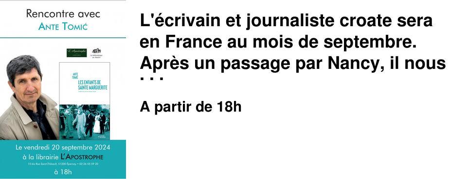 L'�crivain et journaliste croate sera en France au mois de septembre. Apr�s un passage par Nancy, il nous fera l'honneur de sa pr�sence � la librairie ! L'occasion de passer en revue son %u0153uvre si singuli�re.