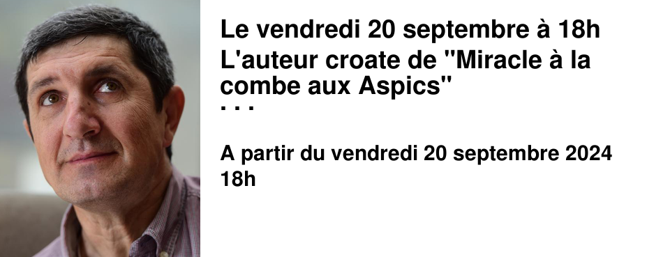 Le vendredi 20 septembre � 18h L'auteur croate de "Miracle � la combe aux Aspics" et des "Enfants de Sainte Marguerite" sera � l'Apostrophe pour une rencontre qui s'annonce passionnante !