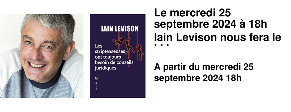 Le mercredi 25 septembre 2024 � 18h Iain Levison nous fera le plaisir d'une rencontre et d'une s�ance de d�dicace. Son nouveau roman � Les stripteaseuses ont toujours besoin de conseils juridiques � est paru aux �ditions Liana L�vi.