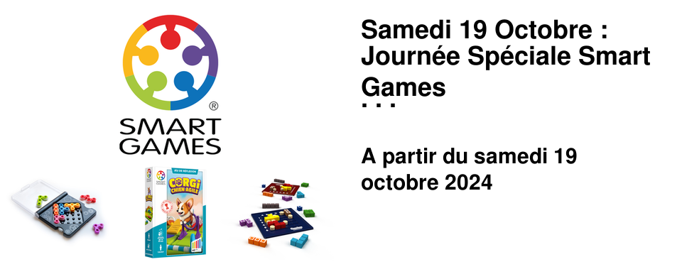 Samedi 19 Octobre : Journ�e Sp�ciale Smart Games Jouez, Testez, D�couvrez, Choisissez ! Venez tester de nombreux jeux avec nos animateurs "maison" � travers une s�lection de casse-t�tes et jeux de logique pour toute la famille ! De plus, tentez votre chance de remportez un jeu en participant � l'un de nos d�fis de rapidit� !