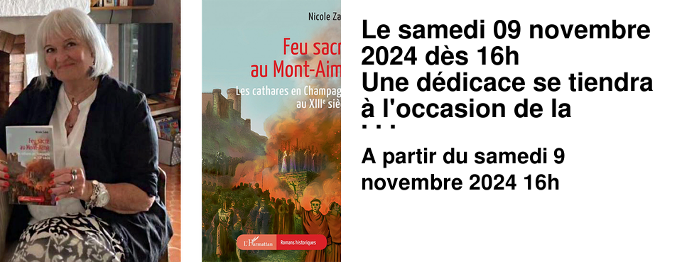 Le samedi 09 novembre 2024 d�s 16h Une d�dicace se tiendra � l'occasion de la parution de "Feu sacr� au Mont-Aim� : Les cathares en Champagne au XIIIe si�cle", chez l'Harmattan.