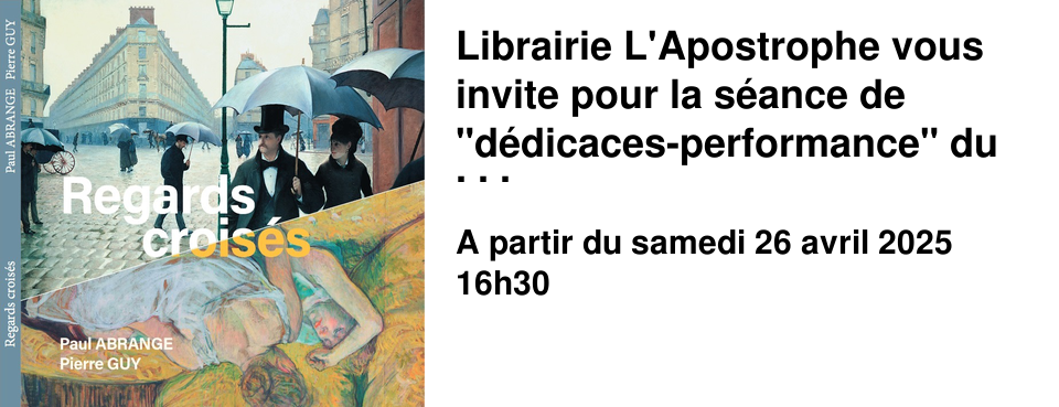 Librairie L'Apostrophe vous invite pour la s�ance de "d�dicaces-performance" du samedi 26 avril autour du livre "Regards crois�s".