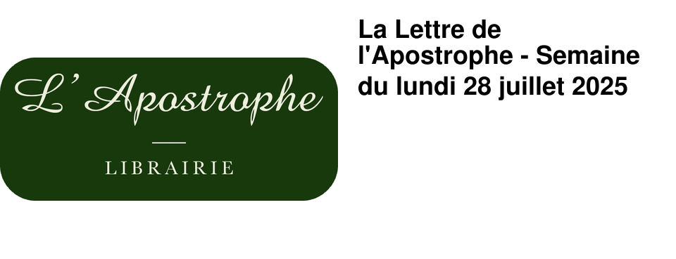La Lettre de l'Apostrophe - Semaine du lundi 28 juillet 2025